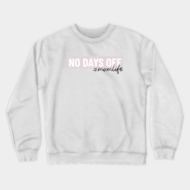 No Days Off Mom life Crewneck Sweatshirt by Pictandra